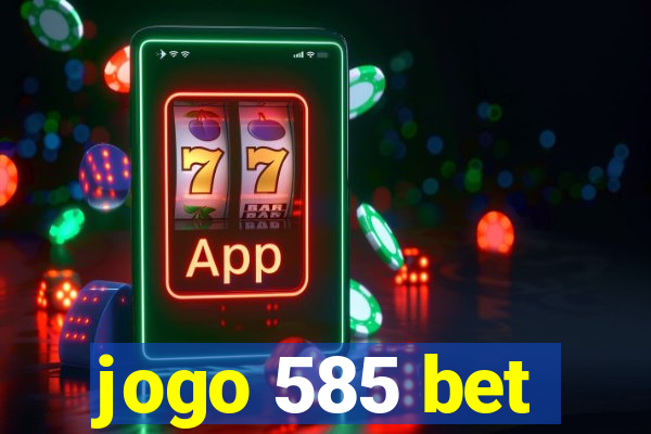 jogo 585 bet